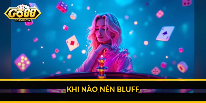 Bluff bài Xì Tố: khi nào nên tố lừa và cách đọc đối thủ Khi nào nên bluff